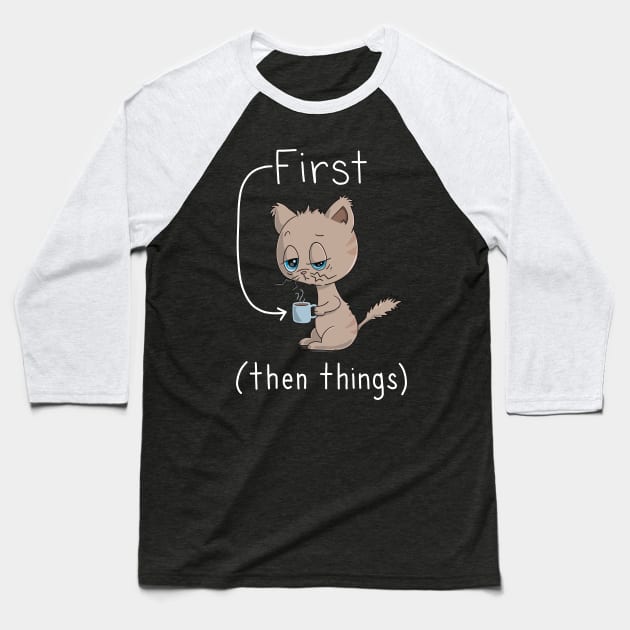 First Coffee Then Things - Cat Lover - Coffee Lover Baseball T-Shirt by Character Alley